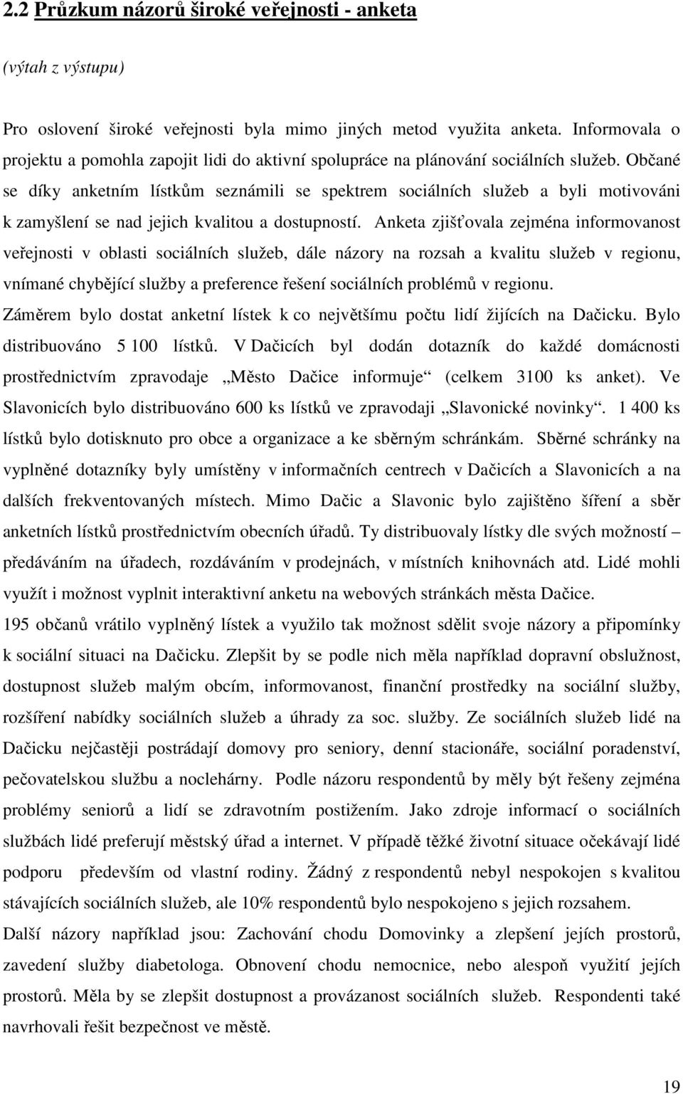 Občané se díky anketním lístkům seznámili se spektrem sociálních služeb a byli motivováni k zamyšlení se nad jejich kvalitou a dostupností.