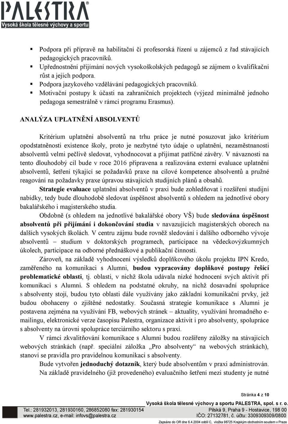 Motivační postupy k účasti na zahraničních projektech (výjezd minimálně jednoho pedagoga semestrálně v rámci programu Erasmus).