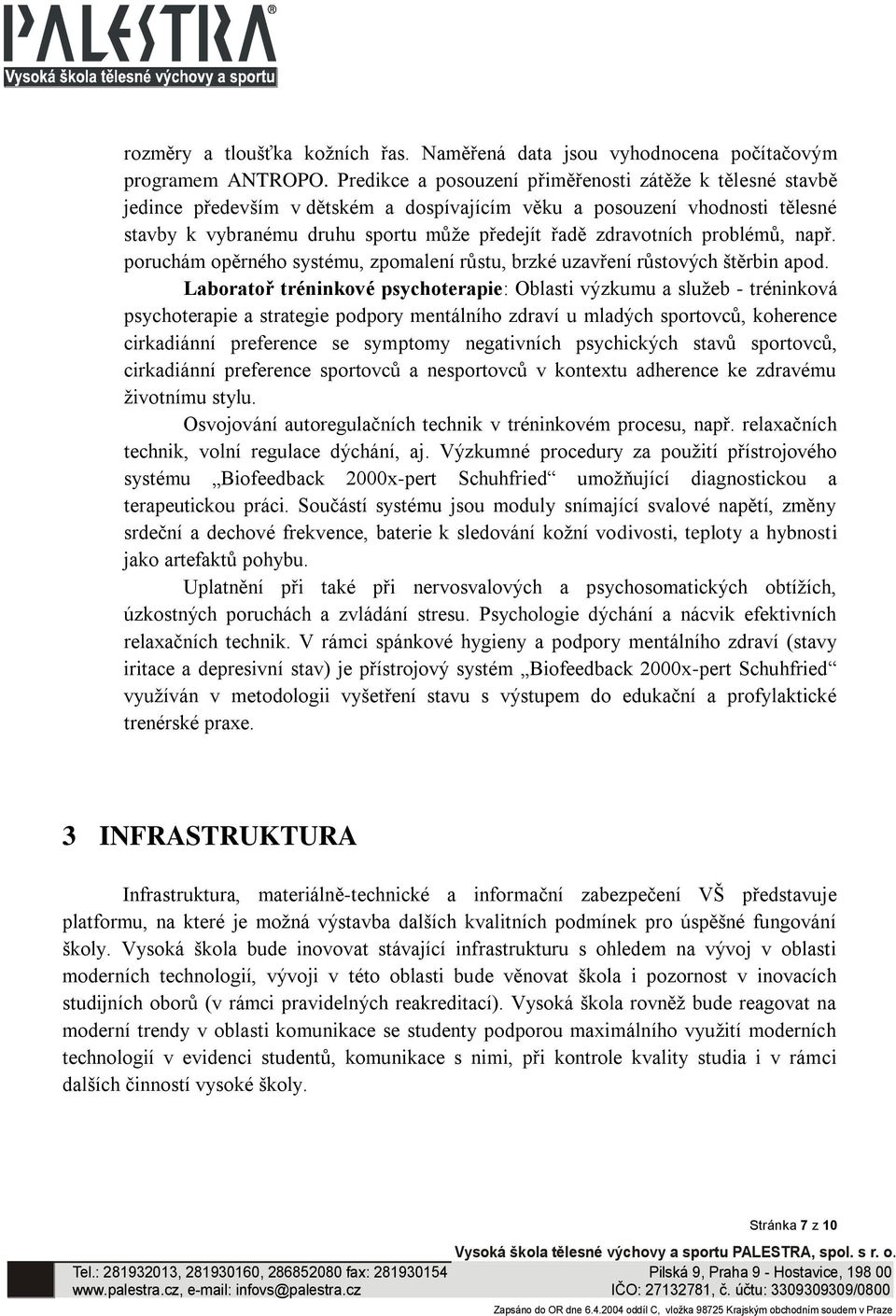 problémů, např. poruchám opěrného systému, zpomalení růstu, brzké uzavření růstových štěrbin apod.