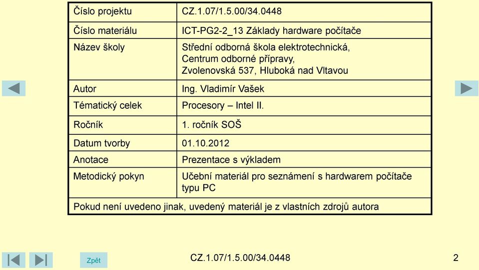 Hluboká nad Vltavou Ing. Vladimír Vašek Procesory Intel II. 1. ročník SOŠ Datum tvorby 01.10.