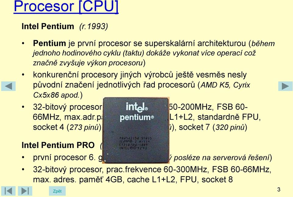 konkurenční procesory jiných výrobců ještě vesměs nesly původní značení jednotlivých řad procesorů (AMD K5, Cyrix Cx5x86 apod.) 32-bitový procesor, prac.