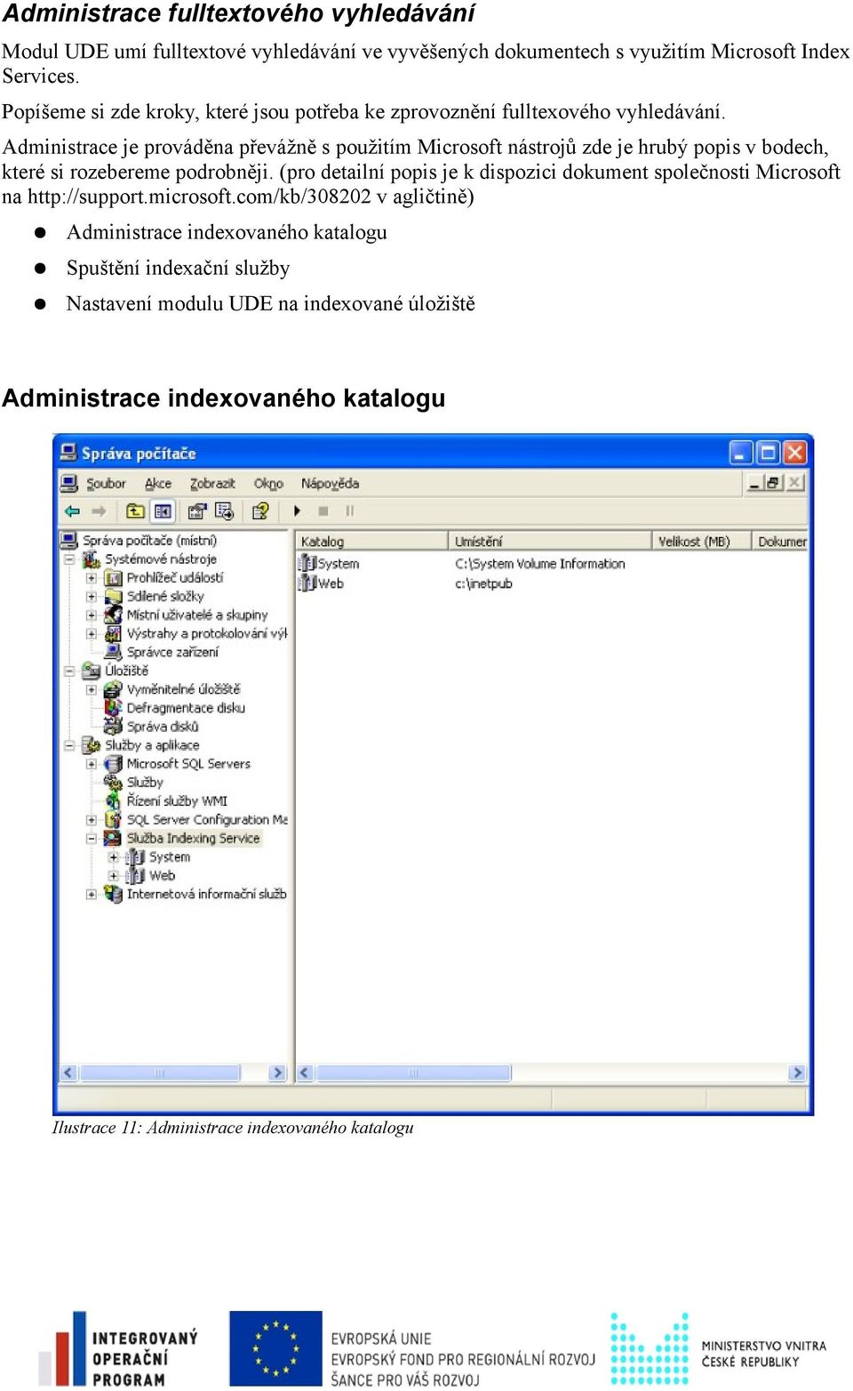 Administrace je prováděna převážně s použitím Microsoft nástrojů zde je hrubý popis v bodech, které si rozebereme podrobněji.