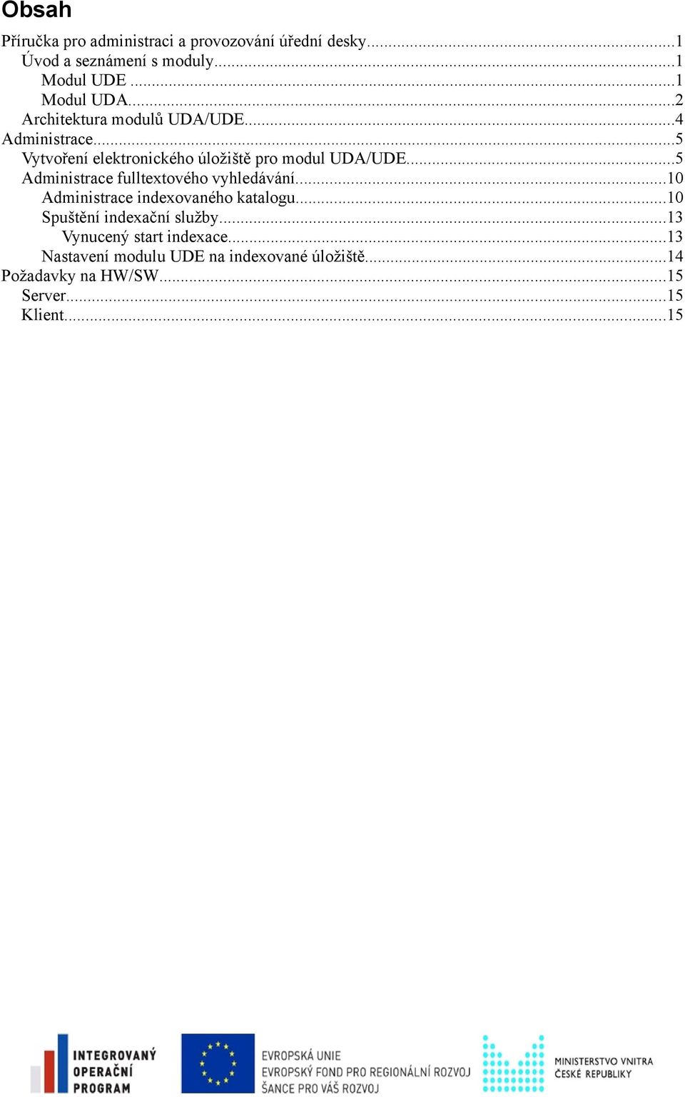 ..5 Administrace fulltextového vyhledávání...10 Administrace indexovaného katalogu...10 Spuštění indexační služby.