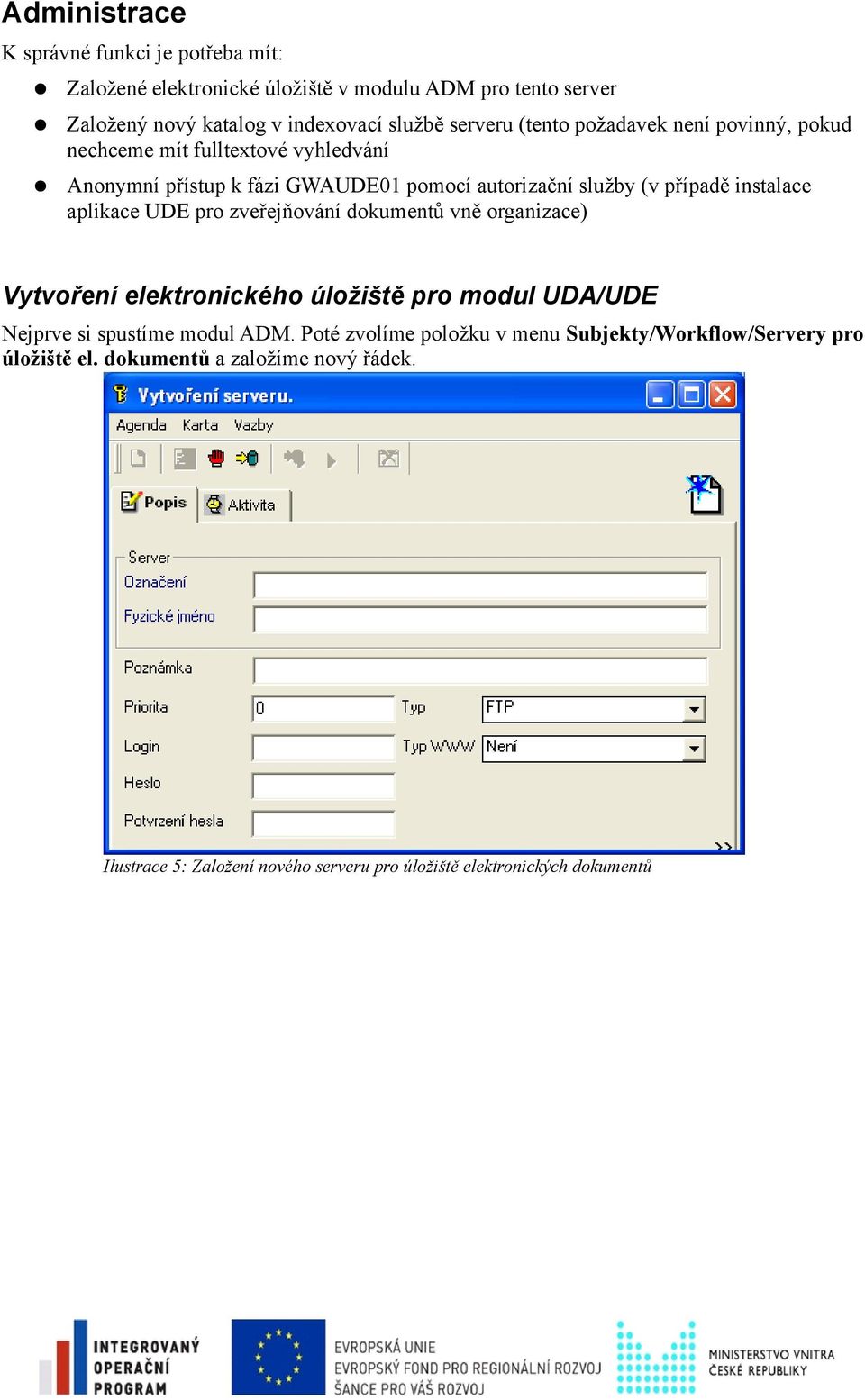 aplikace UDE pro zveřejňování dokumentů vně organizace) Vytvoření elektronického úložiště pro modul UDA/UDE Nejprve si spustíme modul ADM.