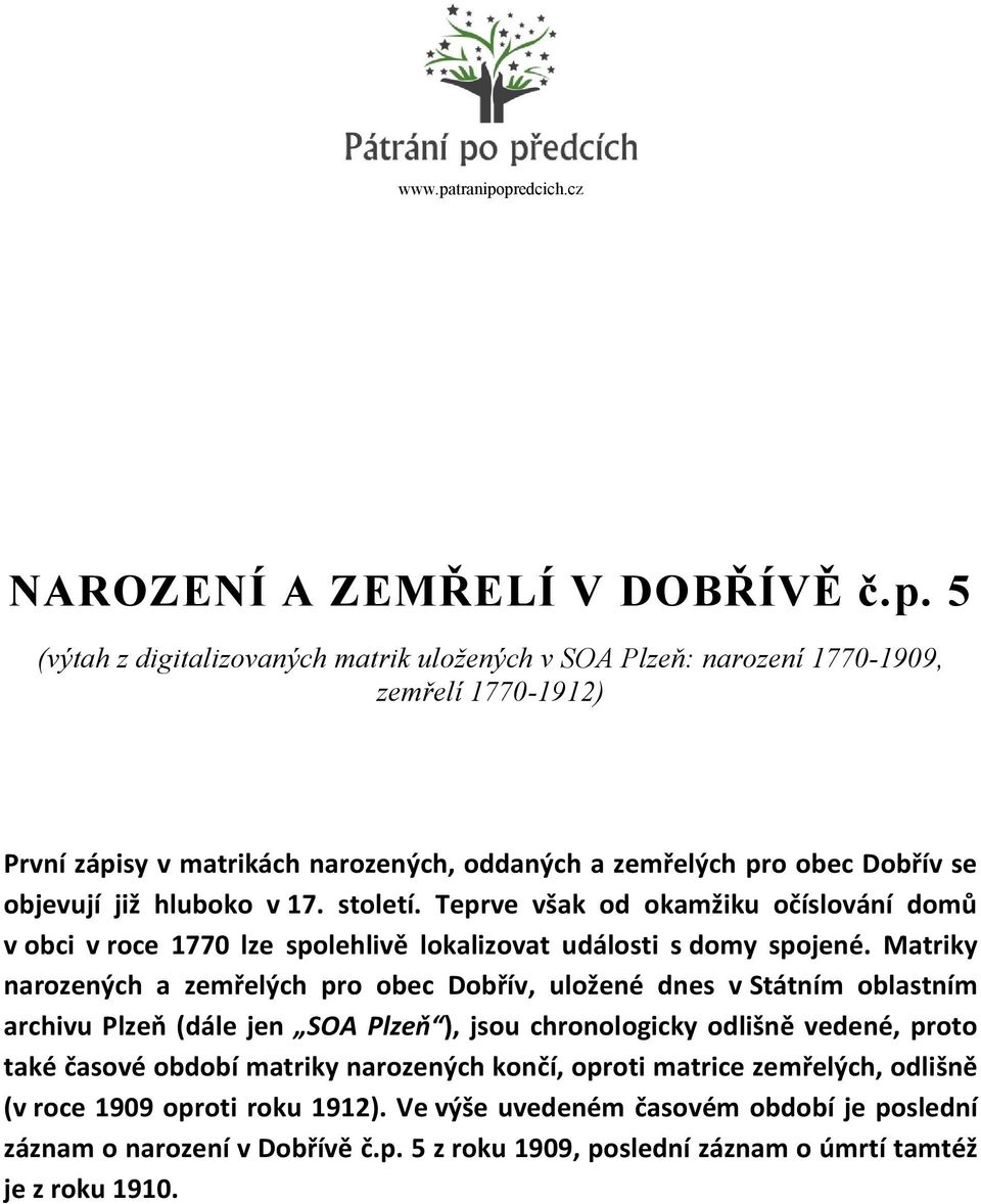 predcich.cz NAROZENÍ A ZEMŘELÍ V DOBŘÍVĚ č.p. 5 (výtah z digitalizovaných matrik uložených v SOA Plzeň: narození 1770-1909, zemřelí 1770-1912) První zápisy v matrikách narozených, oddaných a