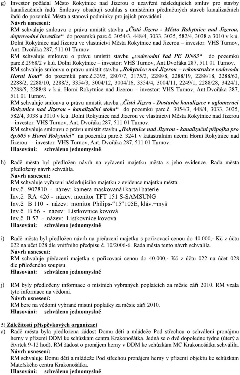 RM schvaluje smlouvu o právu umístit stavbu Čistá Jizera - Město Rokytnice nad Jizerou, doprovodné investice do pozemků parc.č. 3054/3, 448/4, 3033, 3035, 582/4, 3038 a 3010 v k.ú.