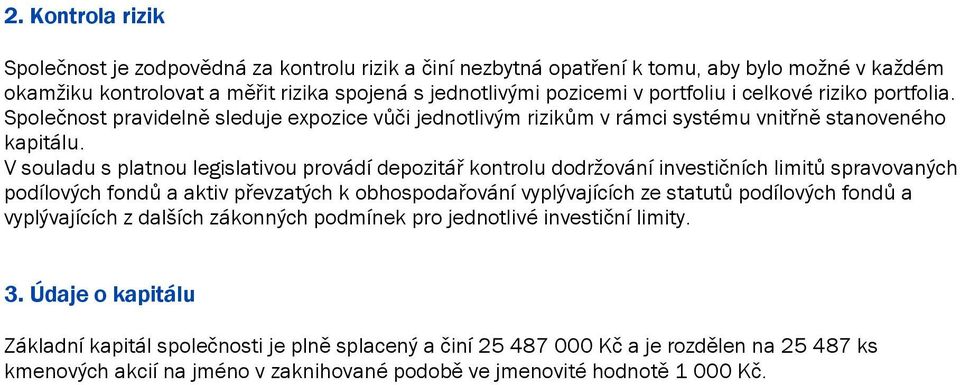 V souladu s platnou legislativou provádí depozitář kontrolu dodržování investičních limitů spravovaných podílových fondů a aktiv převzatých k obhospodařování vyplývajících ze statutů podílových fondů