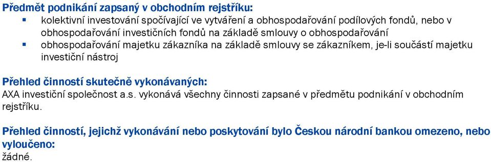 součástí majetku investiční nástroj Přehled činností skutečně vykonávaných: AXA investiční společnost a.s. vykonává všechny činnosti zapsané v předmětu podnikání v obchodním rejstříku.