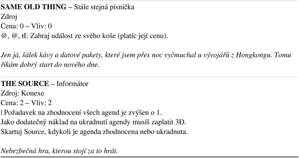 THE SOURCE Informátor Zdroj: Konexe Cena: 2 Vliv: 2 Požadavek na zhodnocení všech agend je zvýšen o 1.