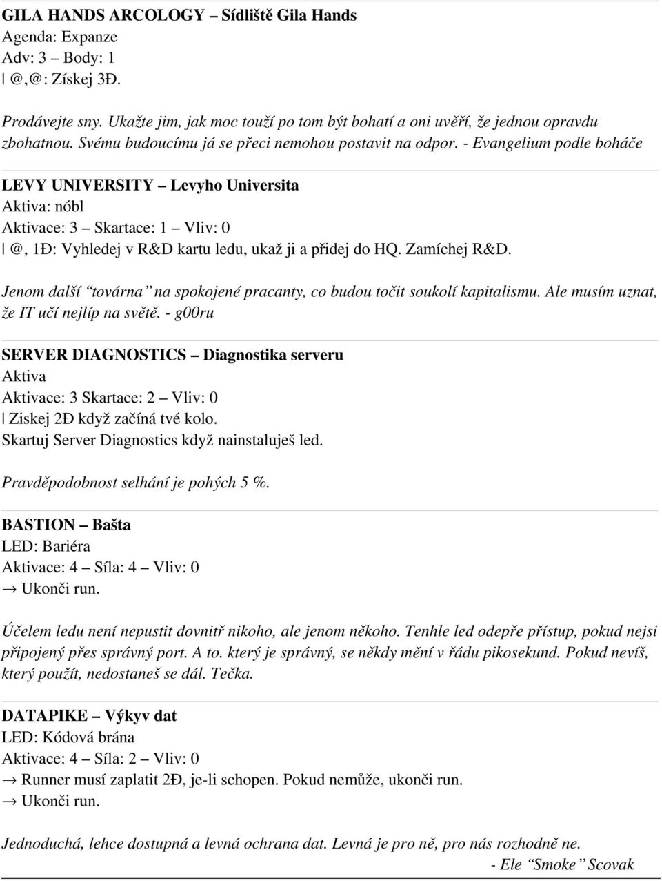 - Evangelium podle boháče LEVY UNIVERSITY Levyho Universita Aktiva: nóbl Aktivace: 3 Skartace: 1 Vliv: 0 @, 1Đ: Vyhledej v R&D kartu ledu, ukaž ji a přidej do HQ. Zamíchej R&D.