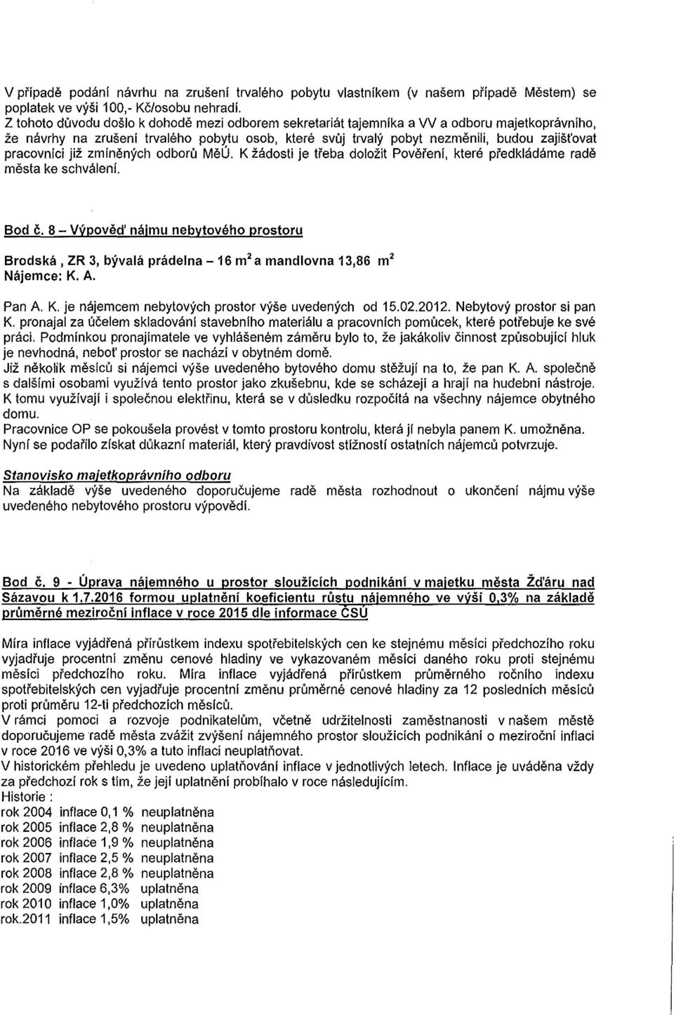 pracovnici jiz zminenych odboru Mel} K zadosti je treba dolozit Povereni, ktere pfedkladame rade mesta ke schvaleni. Bod c.