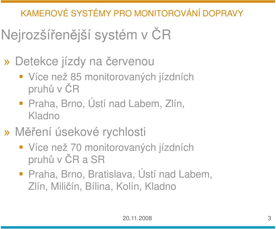 Měření úsekové rychlosti Více než 70 monitorovaných jízdních pruhů v ČR a SR