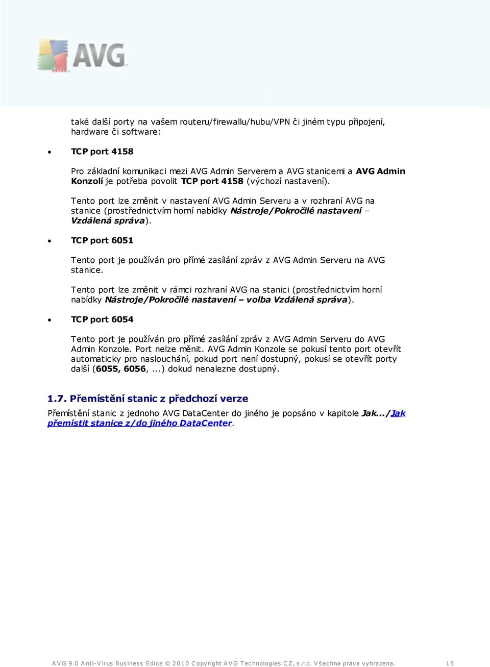 Tento port lze změnit v nastavení AVG Admin Serveru a v rozhraní AVG na stanice (prostřednictvím horní nabídky Nástroje/Pokročilé nastavení Vzdálená správa).