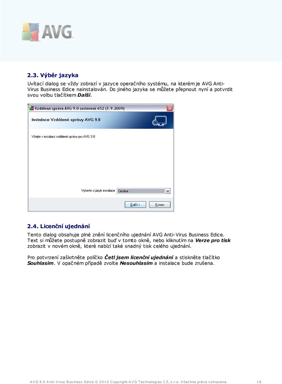 Licenční ujednání Tento dialog obsahuje plné znění licenčního ujednání AVG Anti-Virus Business Edice.