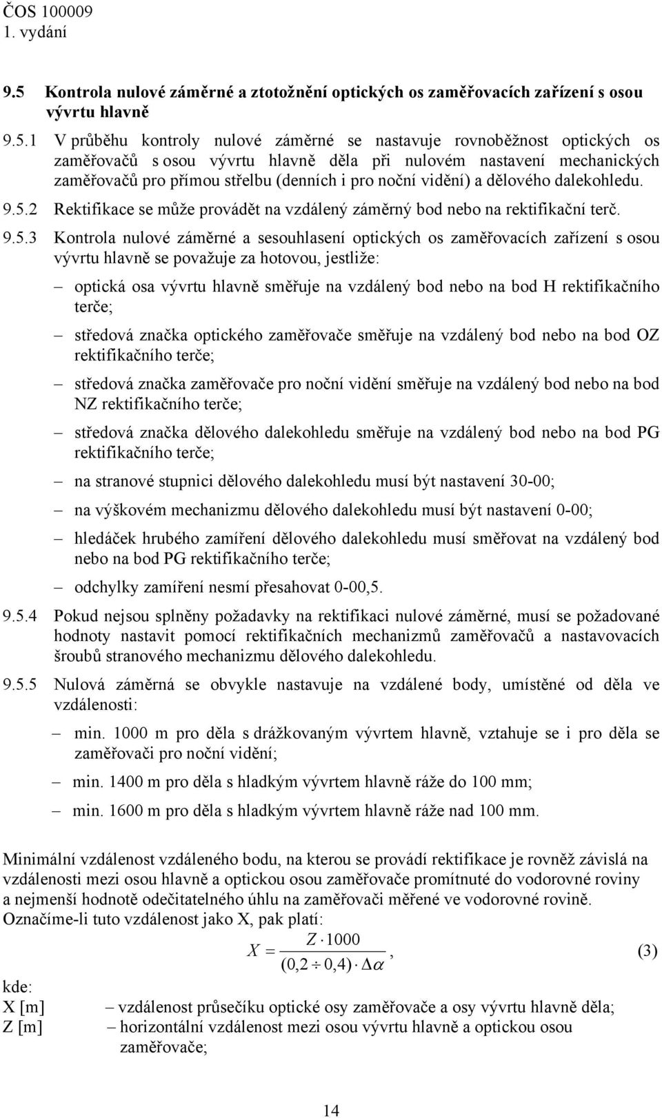 2 Rektifikace se může provádět na vzdálený záměrný bod nebo na rektifikační terč. 9.5.