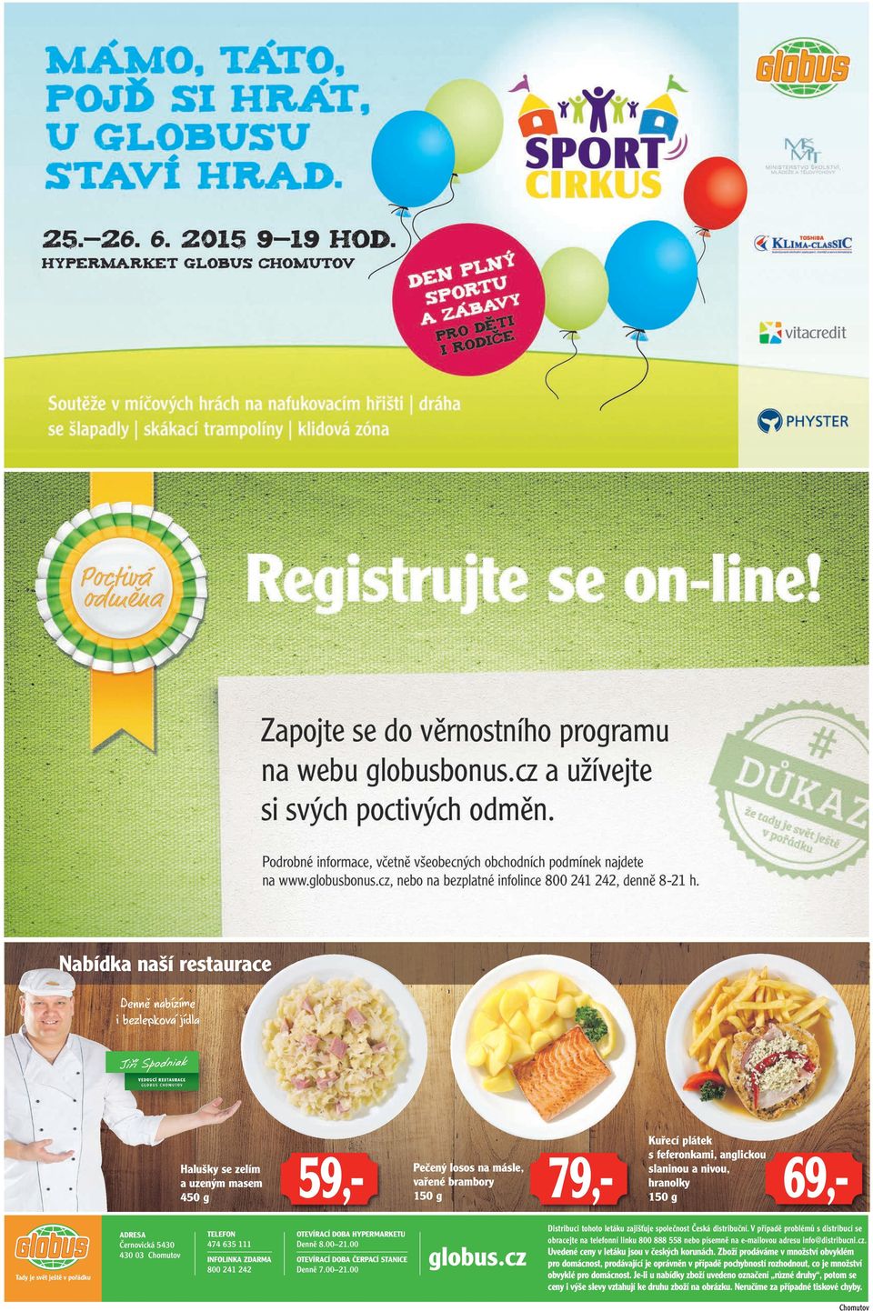 cz 79,- Kuřecí plátek s feferonkami, anglickou slaninou a nivou, hranolky 150 g 69,- Distribuci tohoto letáku zajišťuje společnost Česká distribuční.