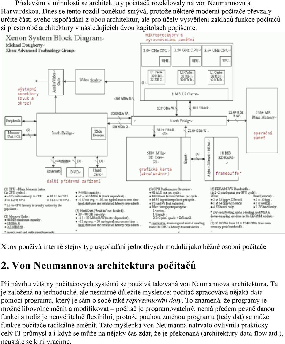 architektury v následujících dvou kapitolách popíšeme. Xbox pouţívá interně stejný typ uspořádání jednotlivých modulů jako běţné osobní počítače 2.