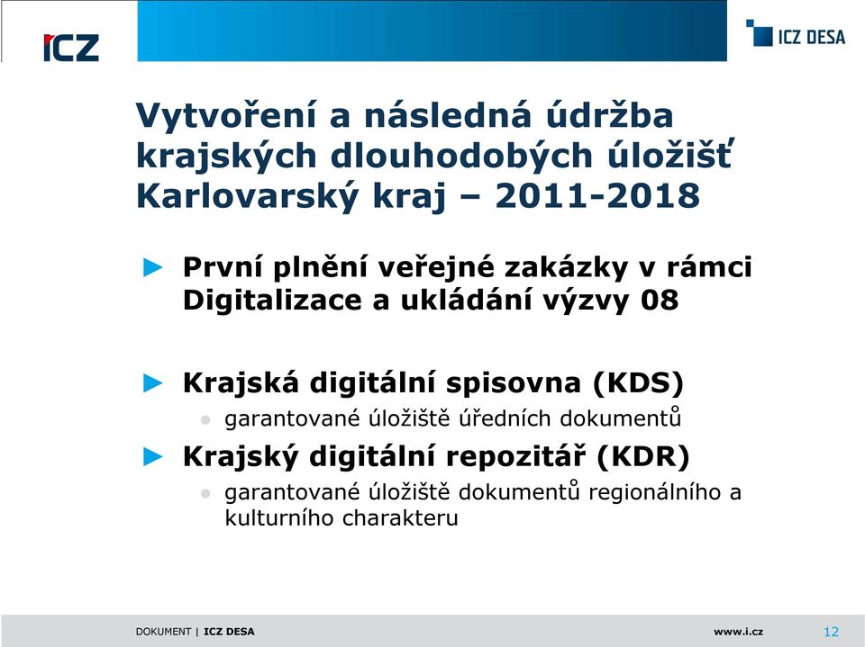 spisovna (KDS) garantované úložiště úředních dokumentů Krajský digitální repozitář (KDR)