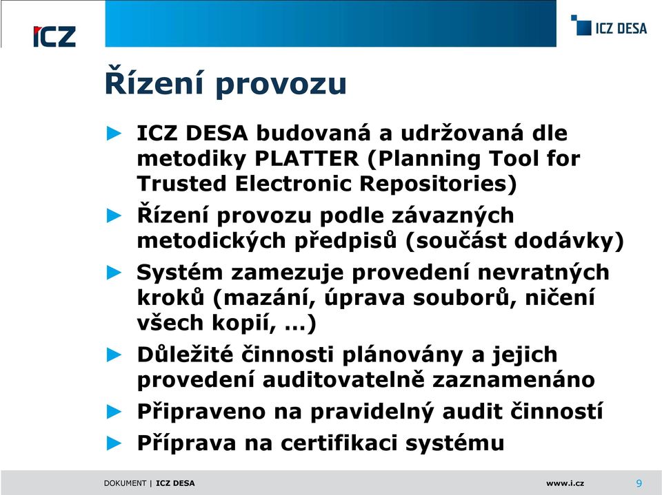 nevratných kroků (mazání, úprava souborů, ničení všech kopií, ) Důležité činnosti plánovány a jejich provedení