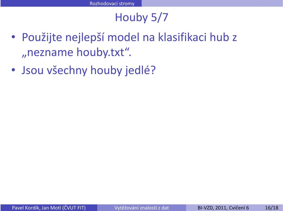 Houby 5/7 Použijte nejlepší model na