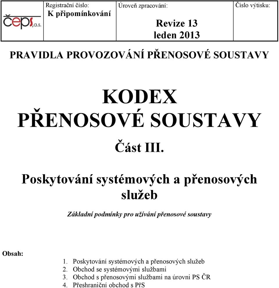 Poskytování systémových a přenosových služeb Základní podmínky pro užívání přenosové soustavy Obsah: 1.