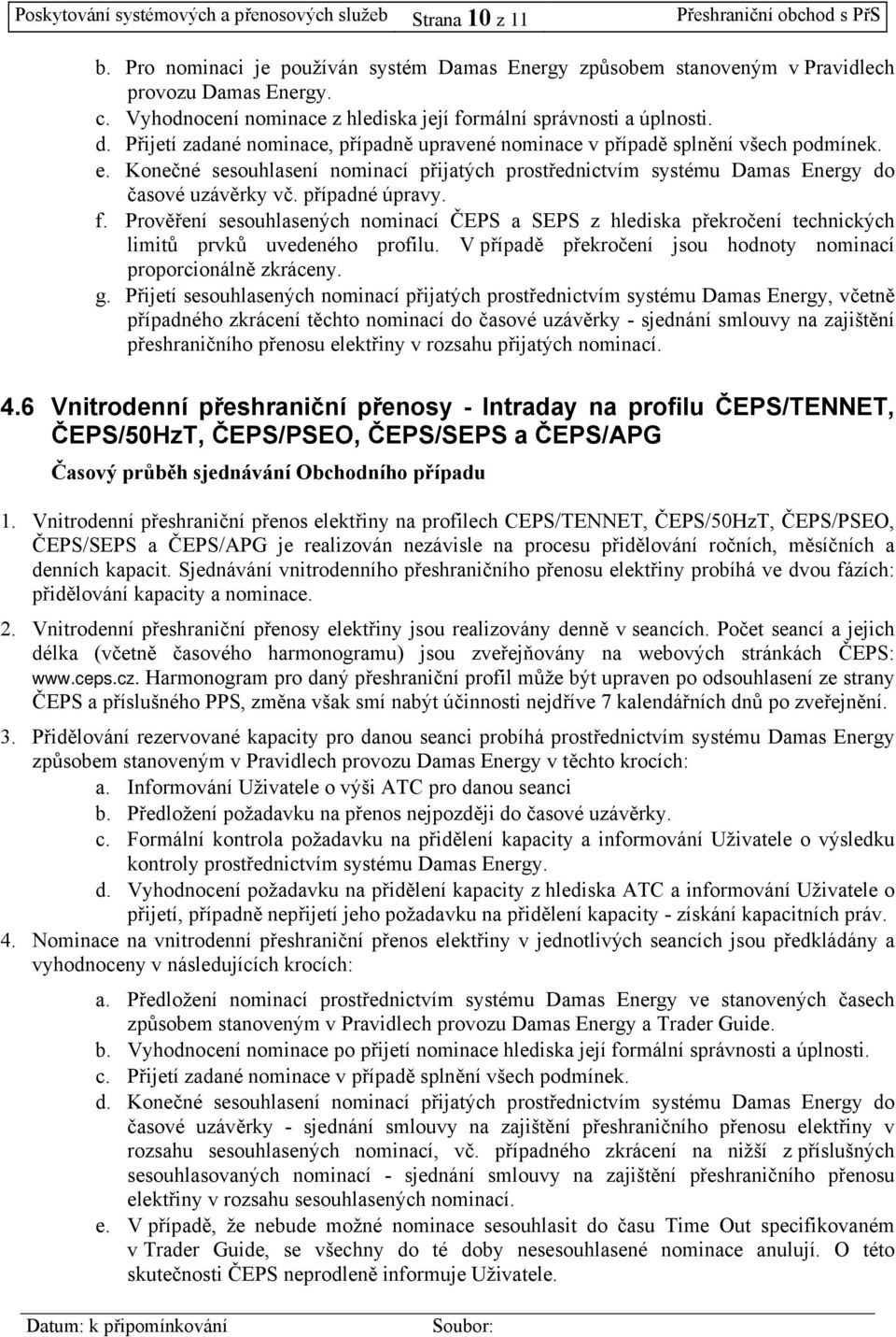 Konečné sesouhlasení nomnací přjatých prostřednctvím systému Damas Energy do časové uzávěrky vč. případné úpravy. f.