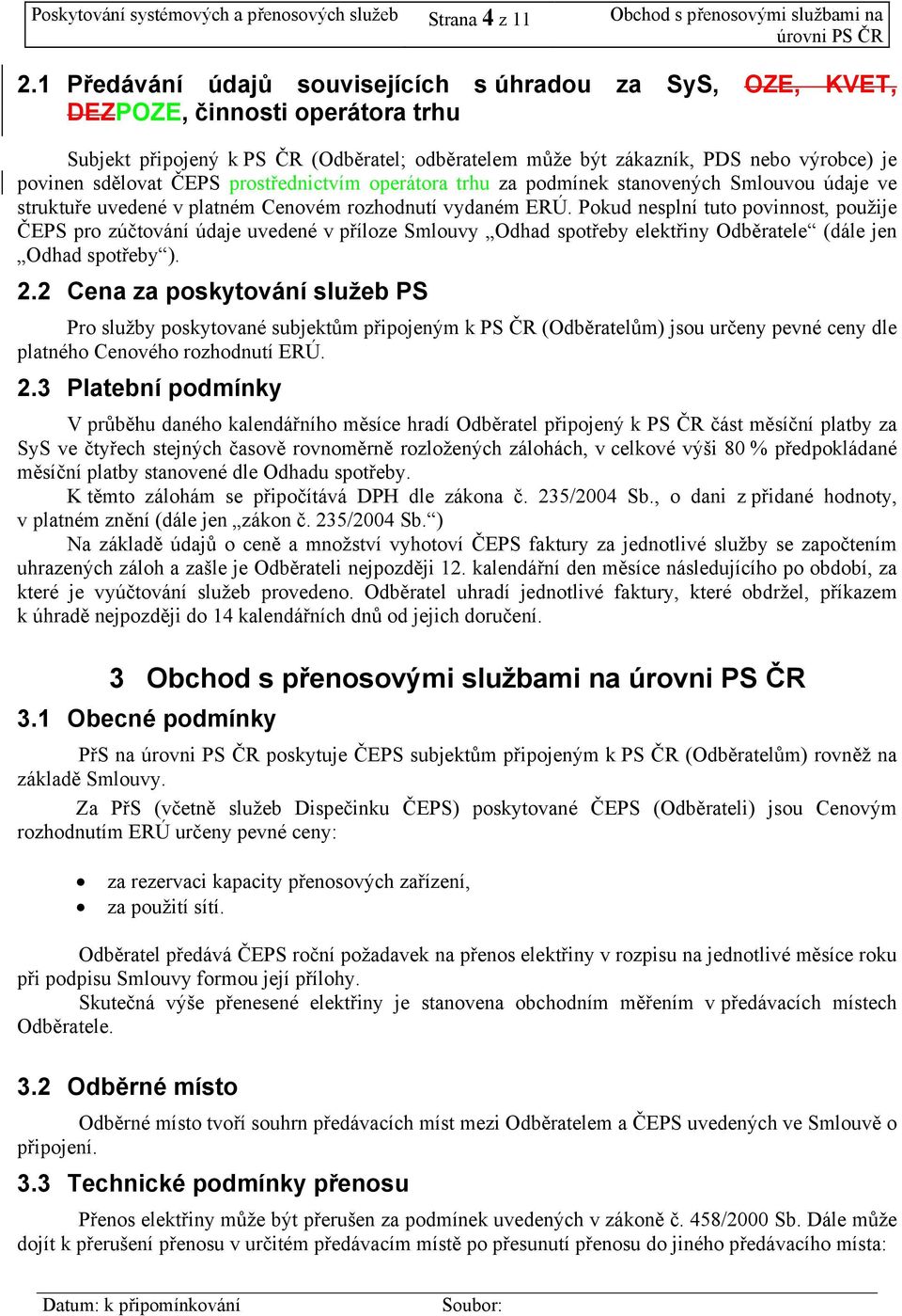 ČEPS prostřednctvím operátora trhu za podmínek stanovených Smlouvou údaje ve struktuře uvedené v platném Cenovém rozhodnutí vydaném ERÚ.