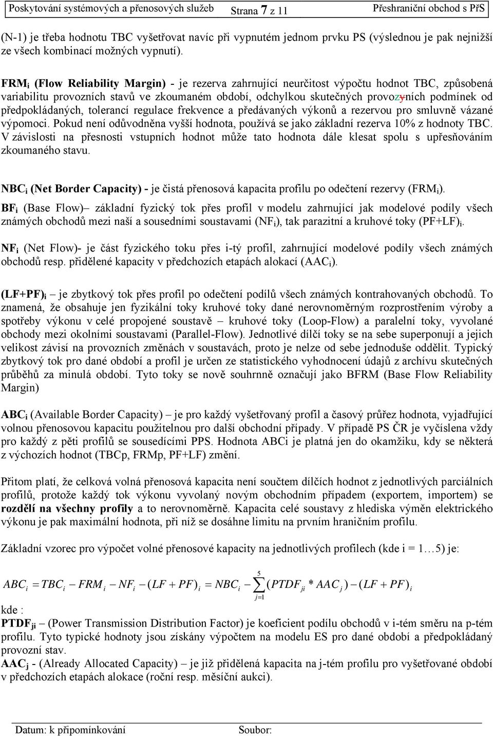 FRM (Flow Relablty Margn) - je rezerva zahrnující neurčtost výpočtu hodnot TBC, způsobená varabltu provozních stavů ve zkoumaném období, odchylkou skutečných provozyních podmínek od předpokládaných,
