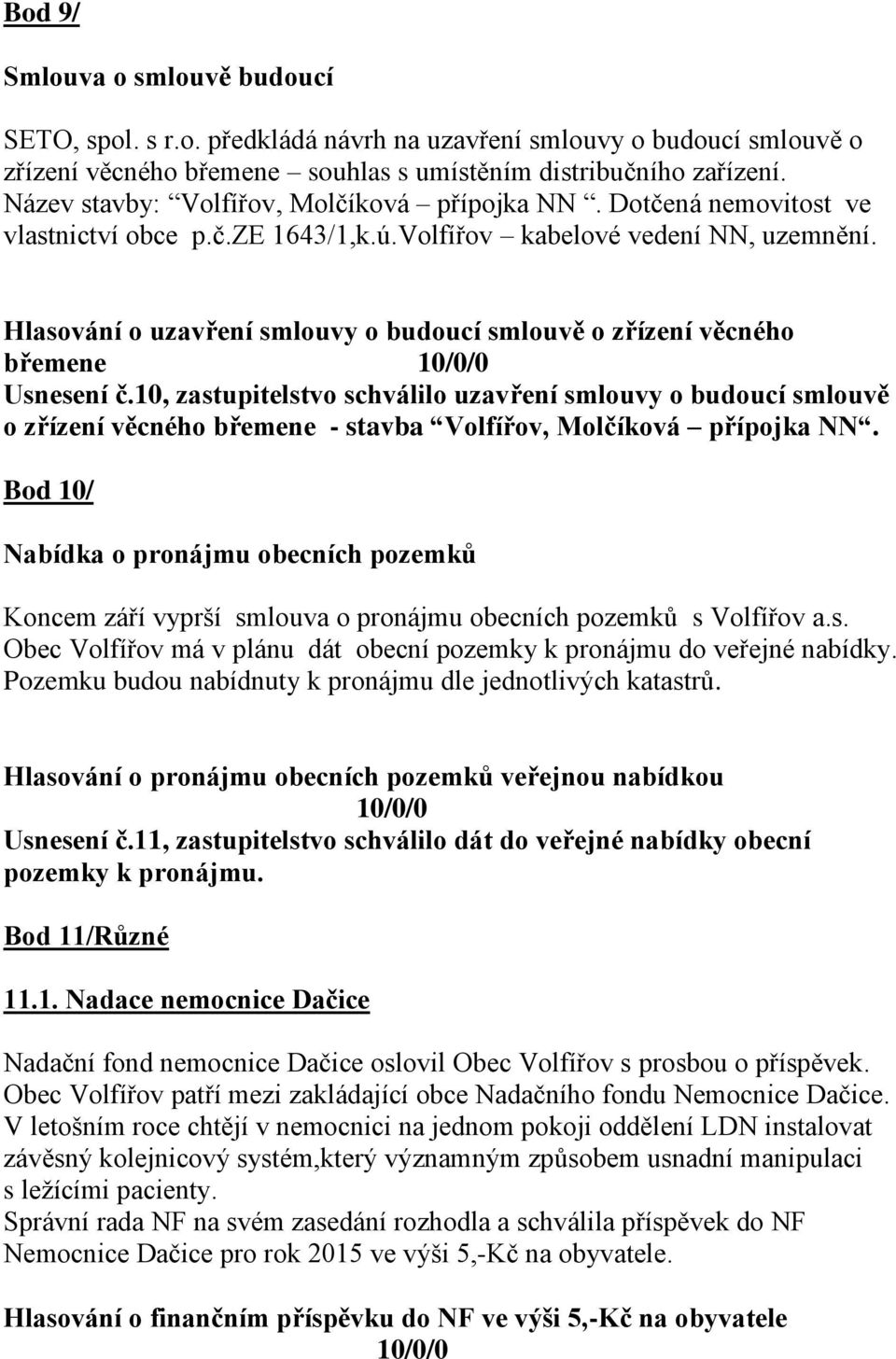 Hlasování o uzavření smlouvy o budoucí smlouvě o zřízení věcného břemene 10/0/0 Usnesení č.
