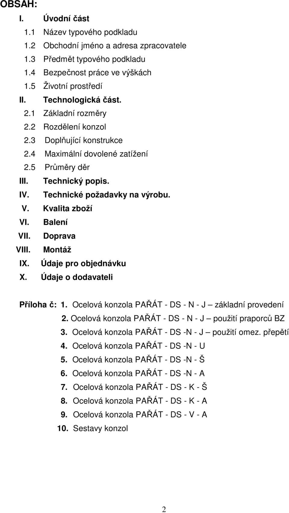 Balení VII. Doprava VIII. Montáž IX. Údaje pro objednávku X. Údaje o dodavateli Příloha č: 1. Ocelová konzola PAŘÁT - DS - N - J základní provedení 2.