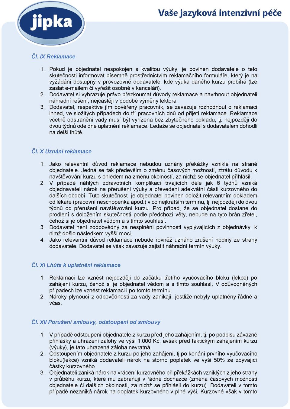dodavatele, kde výuka daného kurzu probíhá (lze zaslat e-mailem či vyřešit osobně v kanceláři). 2.