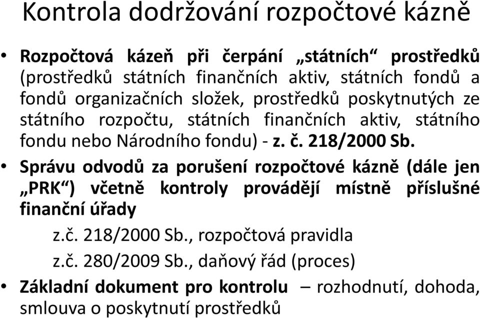218/2000 Sb. Správu odvodů za porušení rozpočtové kázně (dále jen PRK ) včetně kontroly provádějí místně příslušné finanční úřady z.č. 218/2000 Sb.