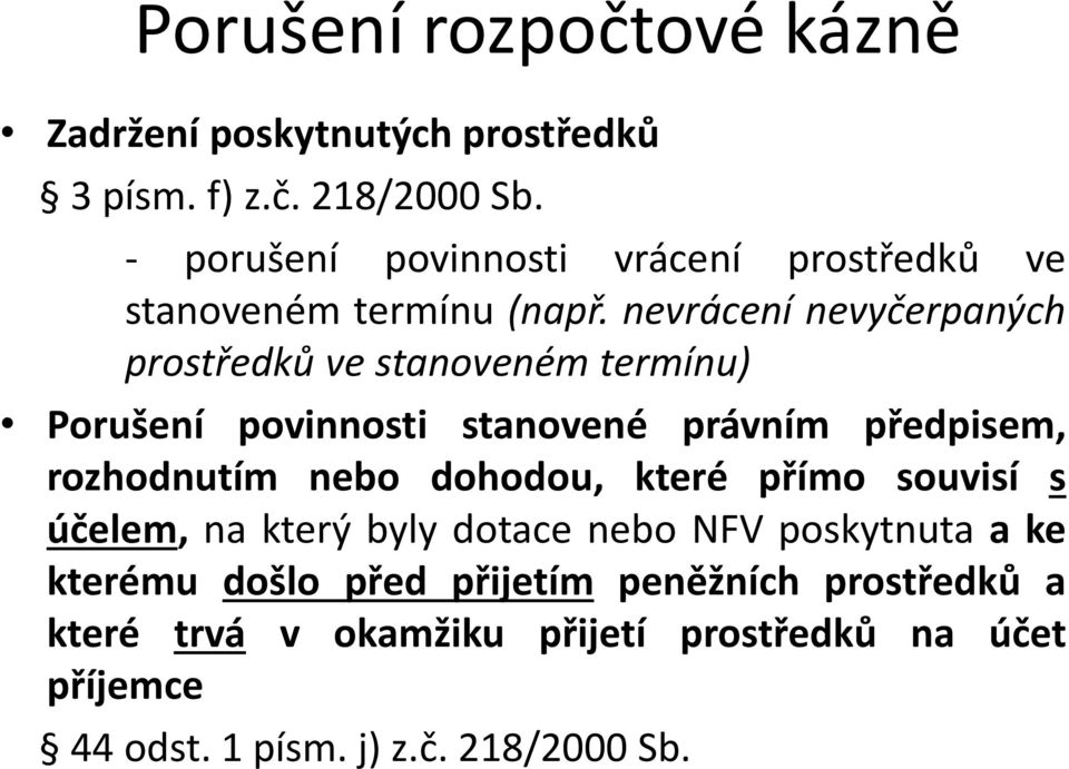 nevrácení nevyčerpaných prostředků ve stanoveném termínu) Porušení povinnosti stanovené právním předpisem, rozhodnutím nebo