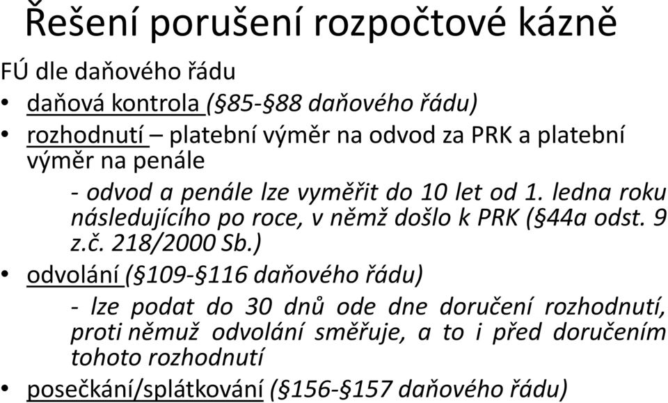 ledna roku následujícího po roce, v němž došlo k PRK ( 44a odst. 9 z.č. 218/2000 Sb.