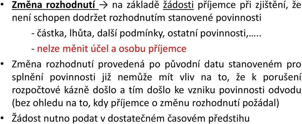 . - nelze měnit účel a osobu příjemce Změna rozhodnutí provedená po původní datu stanoveném pro splnění povinnosti již