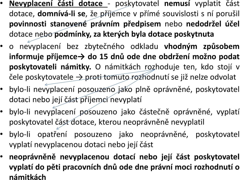 O námitkách rozhoduje ten, kdo stojí v čele poskytovatele proti tomuto rozhodnutí se již nelze odvolat bylo-li nevyplacení posouzeno jako plně oprávněné, poskytovatel dotaci nebo její část příjemci