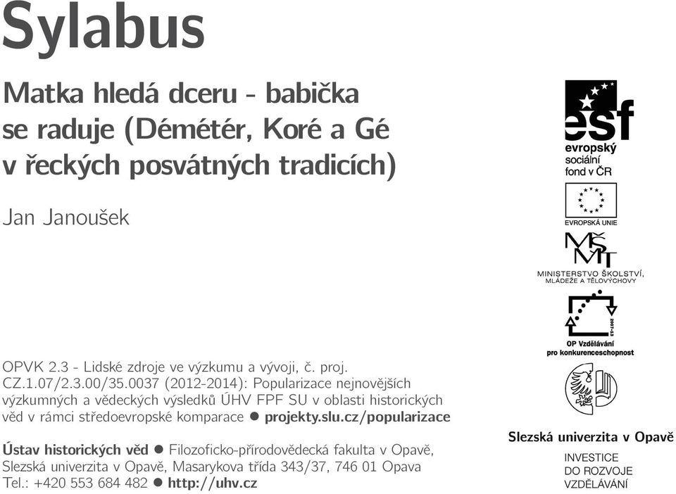 0037 (2012-2014): Popularizace nejnovějších výzkumných a vědeckých výsledků ÚHV FPF SU v oblasti historických věd v rámci