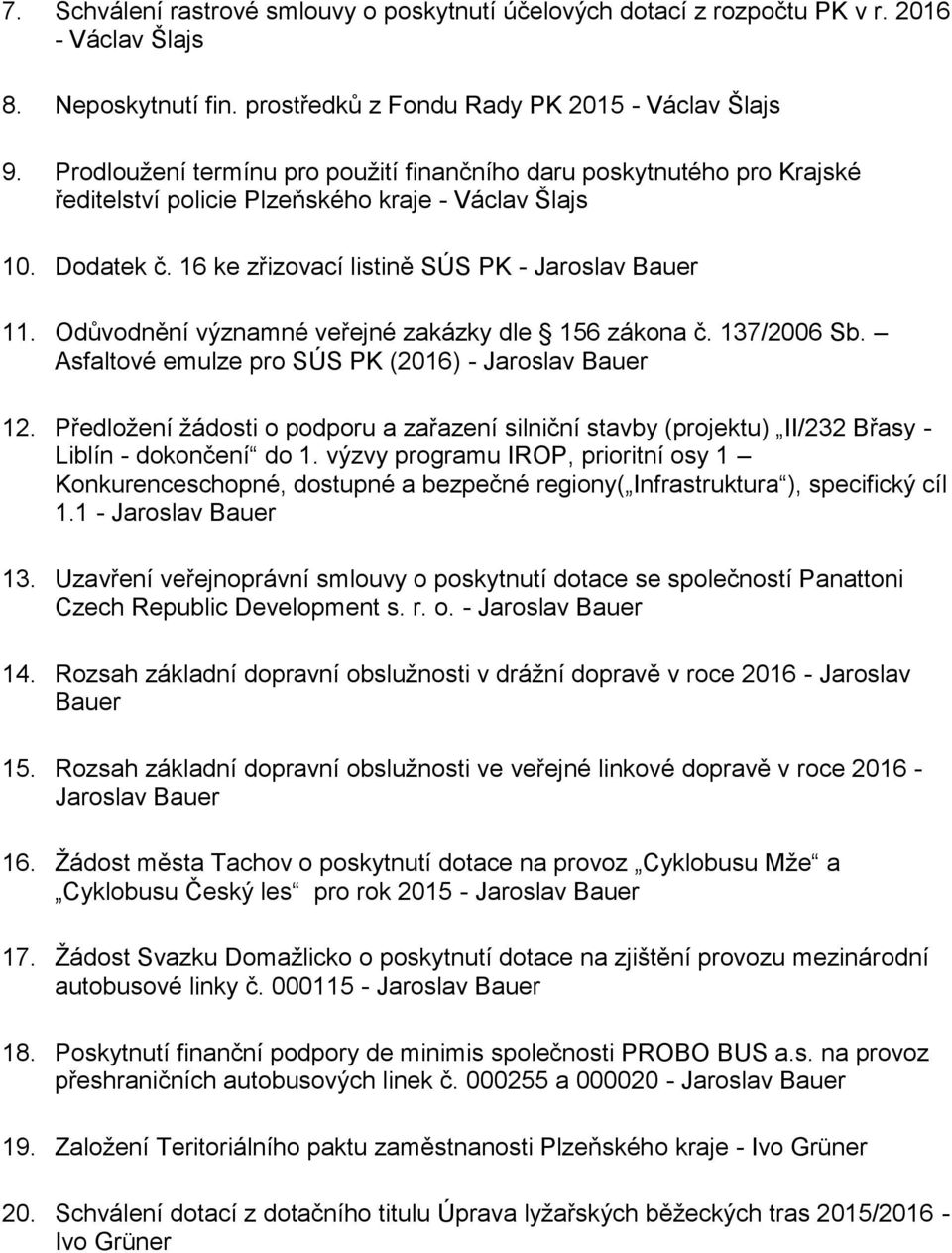Odůvodnění významné veřejné zakázky dle 156 zákona č. 137/2006 Sb. Asfaltové emulze pro SÚS PK (2016) - Jaroslav Bauer 12.