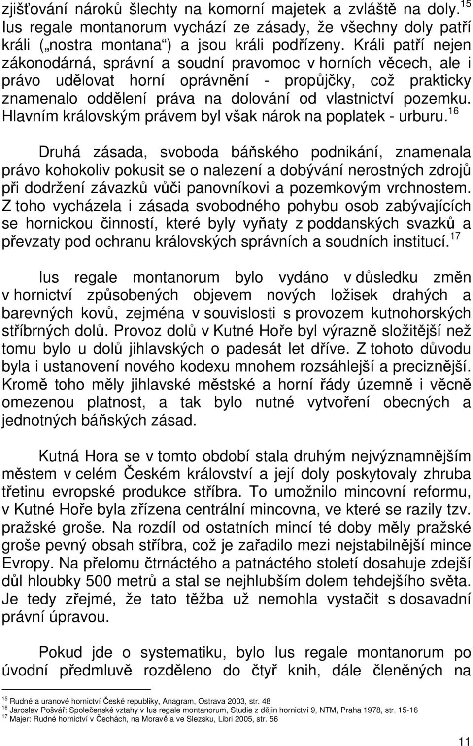 Hlavním královským právem byl však nárok na poplatek - urburu.