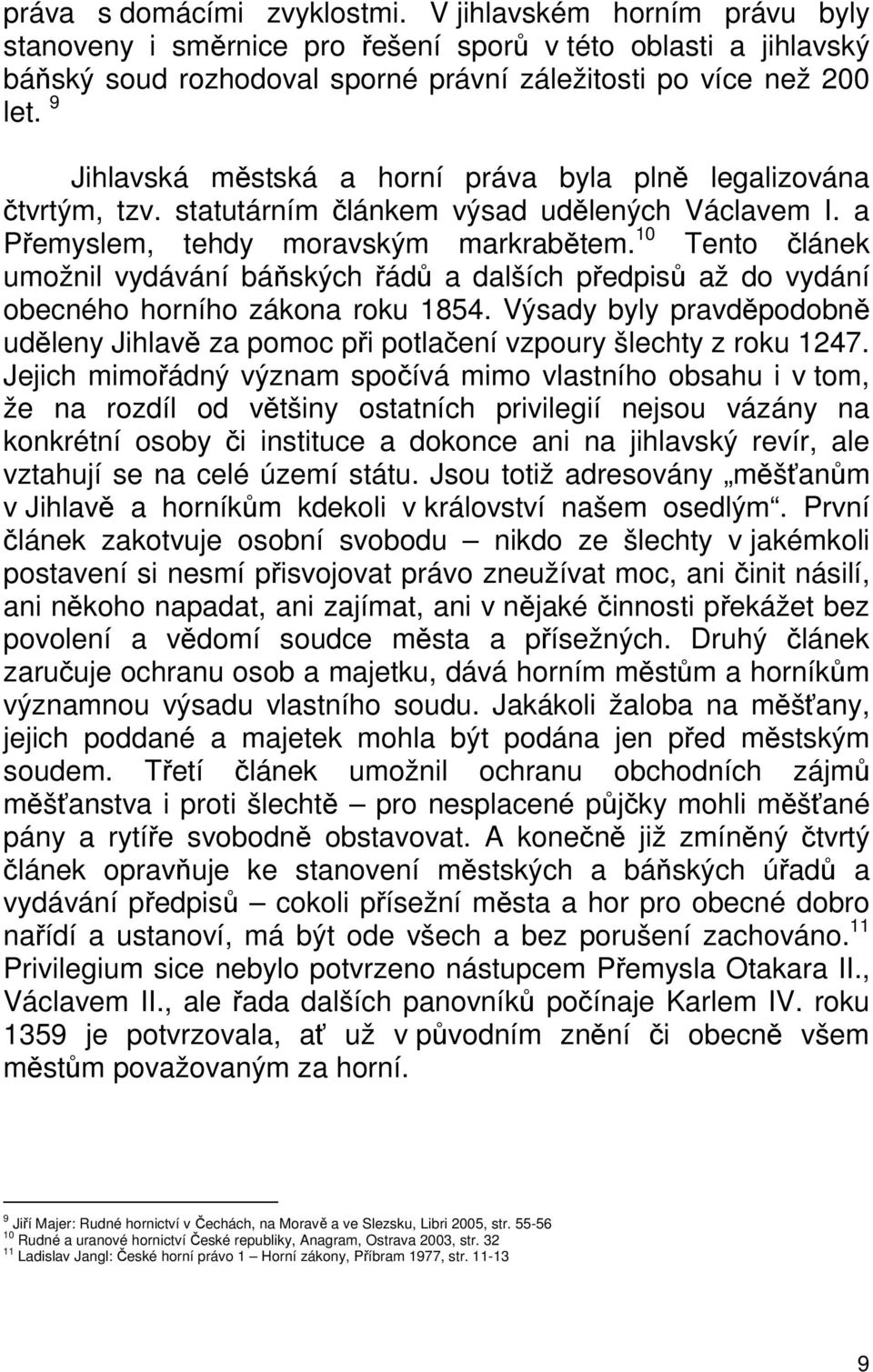 10 Tento článek umožnil vydávání báňských řádů a dalších předpisů až do vydání obecného horního zákona roku 1854.