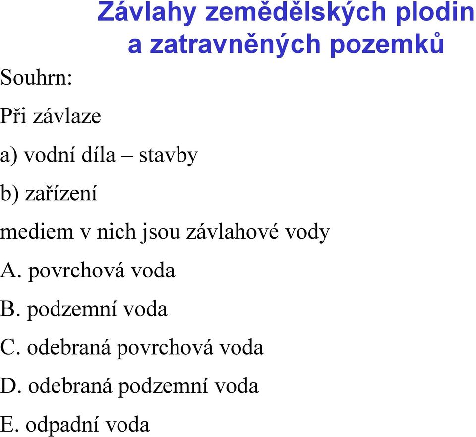 závlahové vody A. povrchová voda B. podzemní voda C.