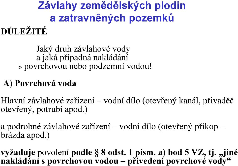 potrubí apod.) a podrobné závlahové zařízení vodní dílo (otevřený příkop brázda apod.