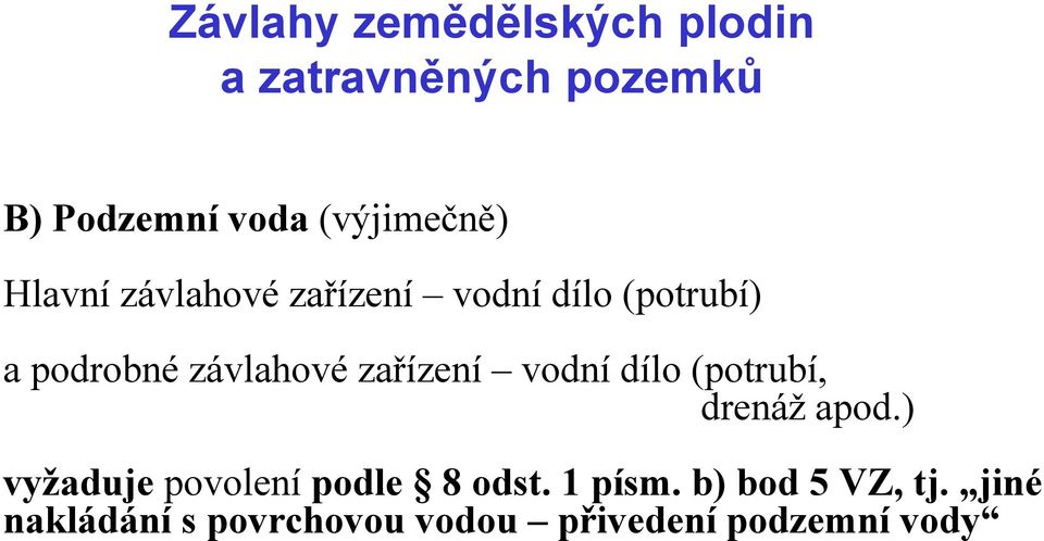 (potrubí, drenáž apod.) vyžaduje povolení podle 8 odst. 1 písm.