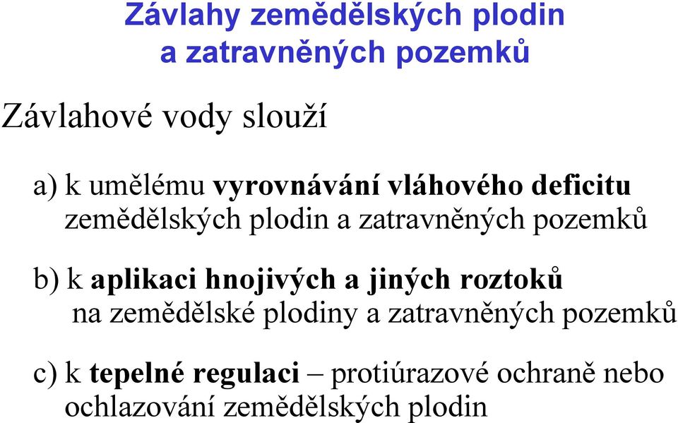 jiných roztoků na zemědělské plodiny c) k tepelné
