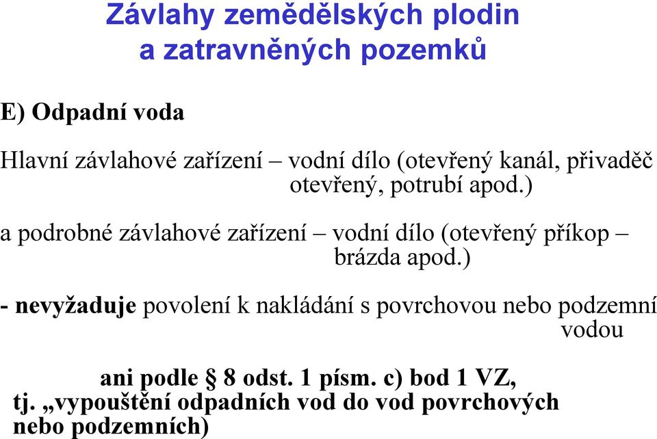) a podrobné závlahové zařízení vodní dílo (otevřený příkop brázda apod.