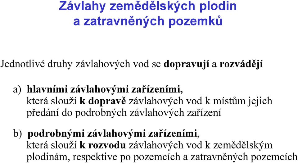 podrobných závlahových zařízení b) podrobnými závlahovými zařízeními, která slouží k