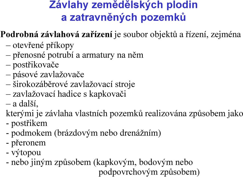 kapkovači a další, kterými je závlaha vlastních pozemků realizována způsobem jako - postřikem - podmokem