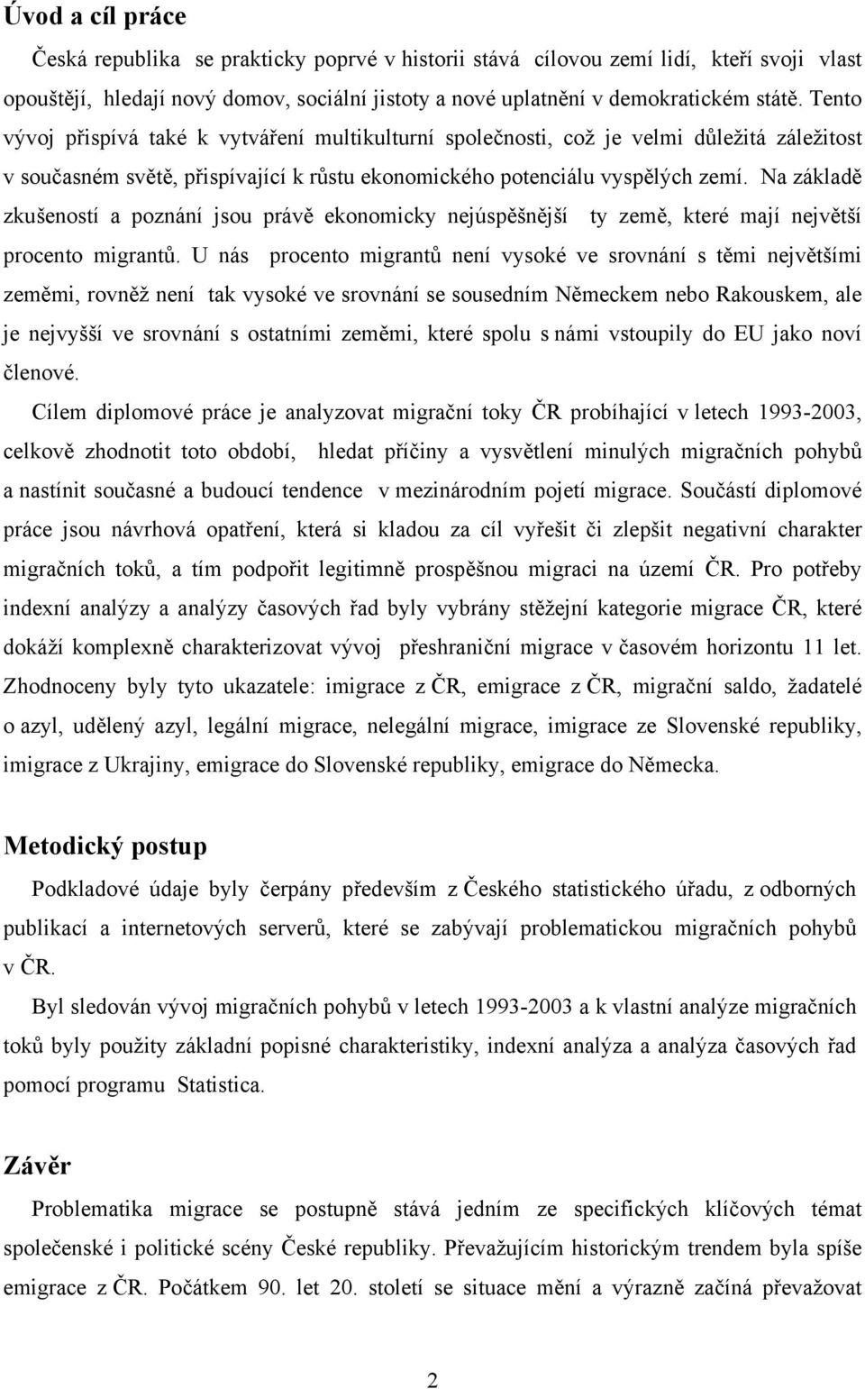 Na základě zkušeností a poznání jsou právě ekonomicky nejúspěšnější ty země, které mají největší procento migrantů.