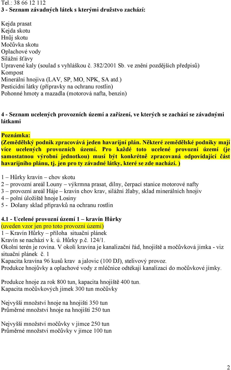 ) Pesticidní látky (přípravky na ochranu rostlin) Pohonné hmoty a mazadla (motorová nafta, benzin) 4 - Seznam ucelených provozních území a zařízení, ve kterých se zachází se závadnými látkami