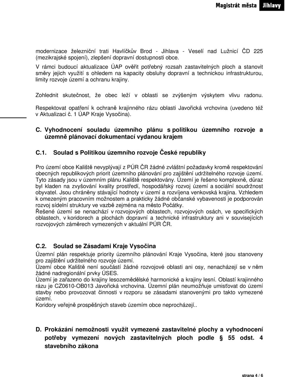 ochranu krajiny. Zohlednit skutečnost, že obec leží v oblasti se zvýšeným výskytem vlivu radonu.